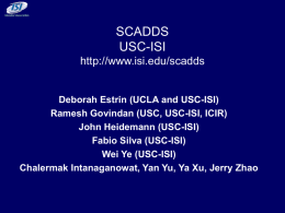 SCADDS USC-ISI http://www.isi.edu/scadds  Deborah Estrin (UCLA and USC-ISI) Ramesh Govindan (USC, USC-ISI, ICIR) John Heidemann (USC-ISI) Fabio Silva (USC-ISI) Wei Ye (USC-ISI) Chalermak Intanaganowat, Yan Yu, Ya Xu,