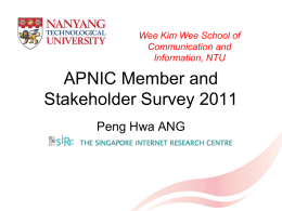 Wee Kim Wee School of Communication and Information, NTU  APNIC Member and Stakeholder Survey 2011 Peng Hwa ANG.