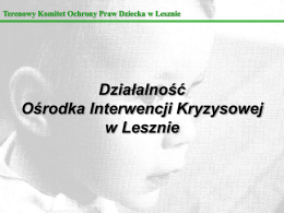 Terenowy Komitet Ochrony Praw Dziecka w Lesznie  Działalność Ośrodka Interwencji Kryzysowej w Lesznie.