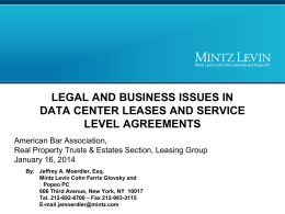 LEGAL AND BUSINESS ISSUES IN DATA CENTER LEASES AND SERVICE LEVEL AGREEMENTS American Bar Association, Real Property Trusts & Estates Section, Leasing Group January 16,