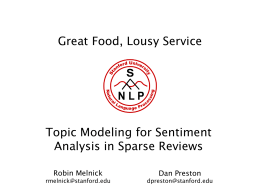Great Food, Lousy Service  Topic Modeling for Sentiment Analysis in Sparse Reviews Robin Melnick  Dan Preston  rmelnick@stanford.edu  dpreston@stanford.edu.