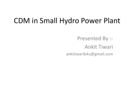 CDM in Small Hydro Power Plant Presented By :Ankit Tiwari ankitiwarib4u@gmail.com Clean Development Mechanism.