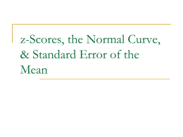 z-Scores, the Normal Curve, & Standard Error of the Mean I. z-scores and conversions   What is a z-score?     A measure of an observation’s distance.