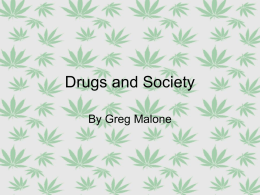 Drugs and Society By Greg Malone Thesis •  Although both illegal and legal recreational drugs have beneficial and detrimental effects on society, their negative effects grossly outweigh.