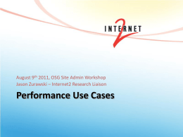 August 9th 2011, OSG Site Admin Workshop Jason Zurawski – Internet2 Research Liaison  Performance Use Cases.