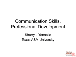 Communication Skills, Professional Development Sherry J Yennello Texas A&M University Easwar • I hired Easwar because he gave one of the best 10 min talks.