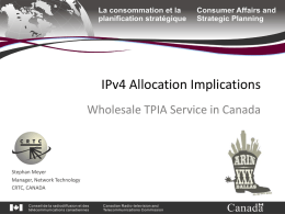 IPv4 Allocation Implications Wholesale TPIA Service in Canada  Stephan Meyer Manager, Network Technology CRTC, CANADA.