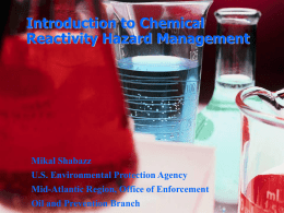 Introduction to Chemical Reactivity Hazard Management  Mikal Shabazz U.S. Environmental Protection Agency Mid-Atlantic Region, Office of Enforcement Oil and Prevention Branch.