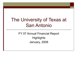 The University of Texas at San Antonio FY 07 Annual Financial Report Highlights January, 2008