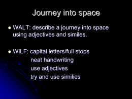 Journey into space   WALT: describe a journey into space using adjectives and similes.    WILF: capital letters/full stops neat handwriting use adjectives try and use similies.