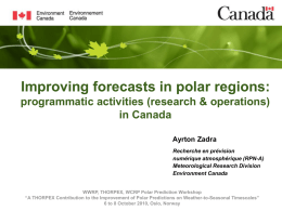 Improving forecasts in polar regions: programmatic activities (research & operations) in Canada Ayrton Zadra Recherche en prévision numérique atmosphérique (RPN-A) Meteorological Research Division Environment Canada  WWRP, THORPEX, WCRP.