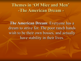 Themes in ‘Of Mice and Men’ -The American Dream The American Dream: Everyone has a dream to strive for.