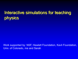 Interactive simulations for teaching physics  Work supported by: NSF, Hewlett Foundation, Kavli Foundation, Univ.