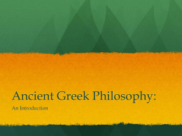 Ancient Greek Philosophy: An Introduction What is Philosophy?  “Philen” is Greek for love  “Sophia” is Greek for wisdom   Investigate fundamental problems  Why study.