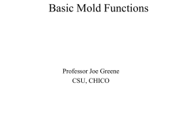 Basic Mold Functions  Professor Joe Greene CSU, CHICO Basic Mold Function • Shaping the Product – Product Shape  • Ducting the Plastic from Machine Cavities –