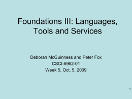 Foundations III: Languages, Tools and Services  Deborah McGuinness and Peter Fox CSCI-6962-01 Week 5, Oct.