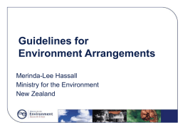 Guidelines for Environment Arrangements Merinda-Lee Hassall Ministry for the Environment New Zealand Environment Arrangements?  HOW? WHO?