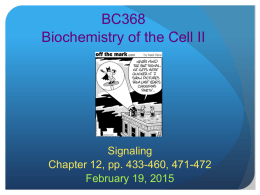 BC368 Biochemistry of the Cell II  Signaling Chapter 12, pp. 433-460, 471-472 February 19, 2015