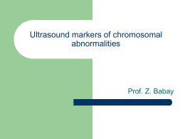 Ultrasound markers of chromosomal abnormalities  Prof. Z. Babay General Facts:       The general incidence of Down is 1:1000 The risk by maternal age: at the age.
