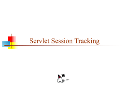Servlet Session Tracking Persistent information   A server site typically needs to maintain two kinds of persistent (remembered) information:   Information about the session     A session.