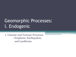 Geomorphic Processes: I. Endogenic I. Volcanic and Tectonic Processes – Eruptions, Earthquakes, and Landforms.