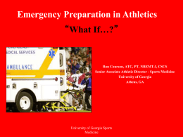 Emergency Preparation in Athletics “What If…?”  Ron Courson, ATC, PT, NREMT-I, CSCS Senior Associate Athletic Director - Sports Medicine University of Georgia Athens, GA  University of.