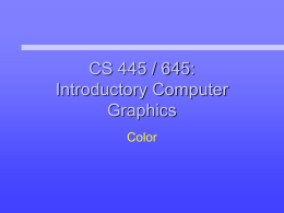 CS 445 / 645: Introductory Computer Graphics Color Midterm Exam The Midterm Exam will be Tuesday, October 23rd Review Session will be Thursday, October 18th.