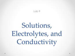 Lab 9  Solutions, Electrolytes, and Conductivity Purpose • To illustrate the behavior of strong, weak, and nonelectrolytes in aqueous solution. • Achieved through the use.