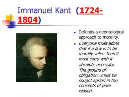 Immanuel Kant (17241804)     Defends a deontological approach to morality.  Everyone must admit that if a law is to be morally valid…then it must carry with it absolute.