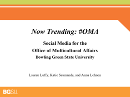 Now Trending: #OMA Social Media for the Office of Multicultural Affairs Bowling Green State University  Lauren Luffy, Katie Seamands, and Anna Lehnen.