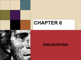 CHAPTER 6  DISCOUNTING CONVERTING FUTURE VALUE TO PRESENT VALUE Making decisions having significant future benefits or costs means looking at consequences from where we are right.