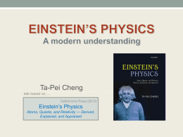 Ta-Pei Cheng talk based on … Oxford Univ Press (2013)  Einstein’s Physics Atoms, Quanta, and Relativity --- Derived, Explained, and Appraised.