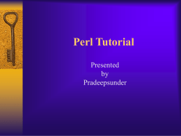 Perl Tutorial Presented by Pradeepsunder Why PERL ???  Practical extraction and report language   Similar to shell script but lot easier and more  powerful  Easy.