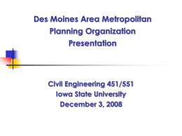 Des Moines Area Metropolitan Planning Organization Presentation  Civil Engineering 451/551 Iowa State University December 3, 2008
