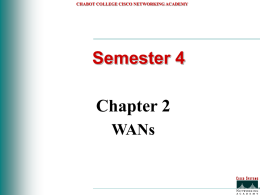CHABOT COLLEGE CISCO NETWORKING ACADEMY  Semester 4 Chapter 2 WANs CHABOT COLLEGE CISCO NETWORKING ACADEMY  Table of Contents • • • • •  2.1 WAN Service Providers 2.2 WAN Devices 2.3 How.