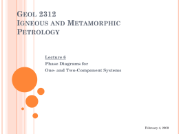 GEOL 2312 IGNEOUS AND METAMORPHIC PETROLOGY Lecture 6 Phase Diagrams for  One- and Two-Component Systems  February 4, 2009