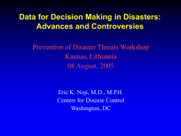 Data for Decision Making in Disasters: Advances and Controversies Prevention of Disaster Threats Workshop Kaunas, Lithuania 08 August, 2005  Eric K.