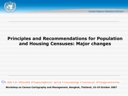 Principles and Recommendations for Population and Housing Censuses: Major changes  Workshop on Census Cartography and Management, Bangkok, Thailand, 15-19 October 2007