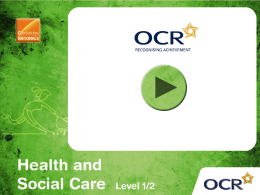 OCR Cambridge National in  Health and Social Care (Level 1/2)  R022 Communicating and working with individuals in health, social care and early years settings.
