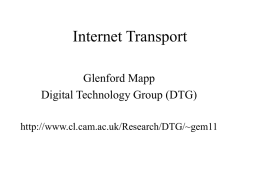 Internet Transport Glenford Mapp Digital Technology Group (DTG) http://www.cl.cam.ac.uk/Research/DTG/~gem11 Myths about Internet Transport • TCP/IP was always around • All packet networks work using TCP/IP •
