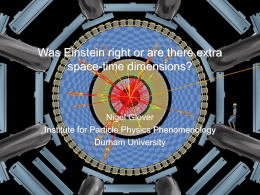 Was Einstein right or are there extra space-time dimensions?  Nigel Glover Institute for Particle Physics Phenomenology Durham University.