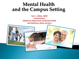 Mental Health and the Campus Setting Terri L. White, MSW Commissioner Oklahoma Department of Mental Health and Substance Abuse Services.