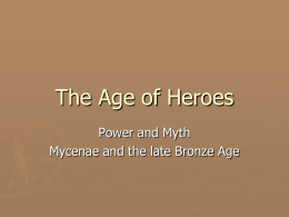 The Age of Heroes Power and Myth Mycenae and the late Bronze Age.