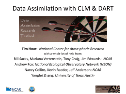 Data Assimilation with CLM & DART  Tim Hoar: National Center for Atmospheric Research with a whole lot of help from:  Bill Sacks, Mariana.