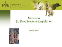 Overview EU Food Hygiene Legislation 14 May 2007 Food Hygiene → until 2004: 17 Directives handling food hygiene → simplification and harmonization: - 4 Regulations - “Farm.