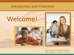 Introduction and Overview  Welcome!  Kansas State Department of Education ASSESSMENT LITERACY PROJECT Differences Among Educational Assessment Systems  • States have great latitude in satisfying.