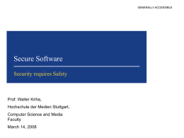 GENERALLY ACCESSIBLE  Secure Software Security requires Safety  Prof. Walter Kriha, Hochschule der Medien Stuttgart, Computer Science and Media Faculty  March 14, 2008