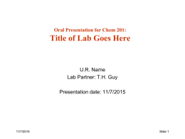 Oral Presentation for Chem 201:  Title of Lab Goes Here  U.R. Name Lab Partner: T.H.