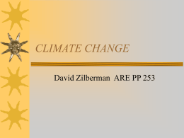 CLIMATE CHANGE David Zilberman ARE PP 253 Topics  The Impacts of Climate Change on Agriculture  How Climate Change Impacts Should Be Addressed 