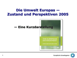 Die Umwelt Europas — Zustand und Perspektiven 2005  — Eine Kurzdarstellung Was ist der Bericht ”Die Umwelt Europas — Zustand und Perspektiven 2005”?  Dritter Bericht.